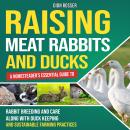 Raising Meat Rabbits and Ducks: A Homesteader’s Essential Guide to Rabbit Breeding and Care Along Wi Audiobook