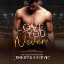 Love You Never: An Enemies to Lovers New Adult Sports Romance Audiobook