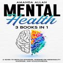 Mental Health 3 Books in 1: A Guide to Bipolar Disorder, Borderline Personality Disorder, and Schizo Audiobook