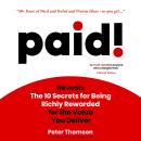 paid!: Reveals The 10 Secrets for Being Richly Rewarded for the Value you Deliver Audiobook