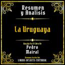 [Spanish] - Resumen Y Analisis - La Uruguaya: Basado En El Libro De Pedro Mairal (Edicion Extendida) Audiobook