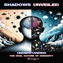 Shadows Unveiled: Understanding the Dual Nature of Humanity: A Profound Exploration of the Human Psy Audiobook