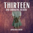 Thirteen and Drinking Blood Audiobook