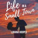 Life in a Small Town: A Romantic Comedy Short Story Collection Audiobook