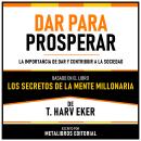 [Spanish] - Dar Para Prosperar - Basado En El Libro Los Secretos De La Mente Millonaria De T. Harv E Audiobook