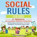 Social Rules for Kids: 27 Principles for Mastering Respectful Interactions and Developing Self-Estee Audiobook