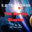 E.E. 'Doc' Smith  The Vortex Blaster: 1st in the Vortex Blaster Series Audiobook
