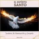 [Spanish] - El Espíritu Santo: Senderos de Iluminación y Consuelo Audiobook