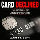 Card Declined: Learn To Set Priorities So You Stop Overspending Audiobook