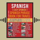 Spanish ( Easy Spanish ) Spanish Phrase Book For Travel: A Simple Spanish for Beginners Workbook wit Audiobook