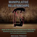 Manipulative Relationships: How To Recognize And Effectively Deal With Manipulation And Manipulative Audiobook