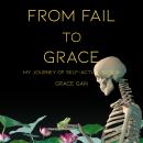 From Fail to Grace: My Journey of Self-Actualisation Audiobook