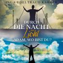 [German] - Durch die Nacht zum Licht: Adam, wo bist du? Audiobook