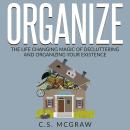 Organize: The Life Changing Magic Of Decluttering And Organizing Your Existence Audiobook