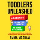 Toddlers Unleashed: A Parent's Survival Guide to Tiny Tyrants: From Diapers to Diplomas:  Strategies Audiobook