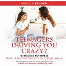 Teenagers Driving You Crazy? Struggle No More! Make Parenting Simple And Enjoyable Again: A Parentin Audiobook