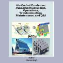 Air-Cooled Condenser Fundamentals: Design, Operations, Troubleshooting, Maintenance, and Q&A Audiobook