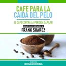 [Spanish] - Cafe Para La Caída Del Pelo - Basado En Las Enseñanzas De Frank Suarez: El Cafe Contra L Audiobook