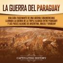 [Spanish] - La guerra del Paraguay: Una guía fascinante de una guerra sudamericana llamada la guerra Audiobook