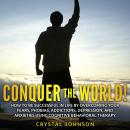 Conquer The World!: How To Be Successful In Life By Overcoming Your Fears, Phobias, Addictions, Depr Audiobook