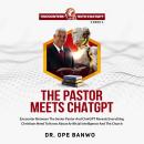 Cover of The Pastor Meets ChatGPT: Encounter Between The Pastor And ChatGPT Reveals Everything Christians need To know About Artificial Intelligence And The Church