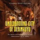 The Underground City of Derinkuyu: The History and Mystery of the Ancient Subterranean City in Turke Audiobook