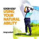 Good Golf: Using Your Natural Ability Audiobook