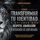 [Spanish] - Cómo Dejar de ser el Chico Bueno que Nadie Respeta: Cómo transformar tu identidad y obte Audiobook