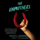The Unmothers: A Novel Audiobook