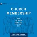 Church Membership: How the World Knows Who Represents Jesus Audiobook