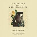 Tim Keller on the Christian Life: The Transforming Power of the Gospel Audiobook