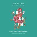 None Like Him: 10 Ways God Is Different from Us (and Why That's a Good Thing) Audiobook