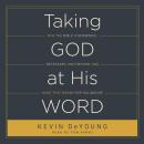 Taking God at His Word: Why the Bible Is Knowable, Necessary, and Enough, and What That Means for Yo Audiobook