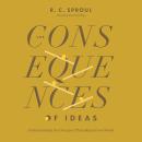The Consequences of Ideas: Understanding the Concepts That Shaped Our World Audiobook