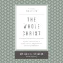 The Whole Christ: Legalism, Antinomianism, and Gospel Assurance—Why the Marrow Controversy Still Mat Audiobook
