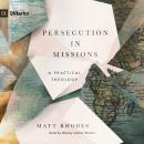 Persecution in Missions: A Practical Theology Audiobook
