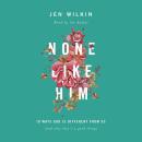 None Like Him: 10 Ways God Is Different from Us (and Why That's a Good Thing) Audiobook