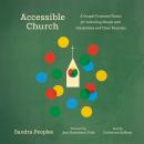 Accessible Church: A Gospel-Centered Vision for Including People with Disabilities and Their Families Audiobook
