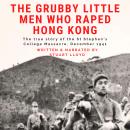 The Grubby Little Men Who Raped Hong Kong Audiobook