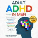 Adult ADHD in Men: Proven Strategies to Overcome Distractions, Stay Organized and Succeed at Work, H Audiobook