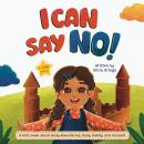 I Can Say No!: A Kid’s book about Body Boundaries, Body Safety and Consent Audiobook