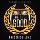 Guardians of the Good: Standing Firm in a Society Adrift Audiobook