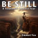 Be Still: A Treatment Against Fear Audiobook