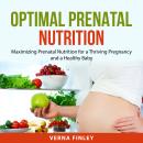Optimal Prenatal Nutrition: Maximizing Prenatal Nutrition for a Thriving Pregnancy and a Healthy Bab Audiobook
