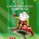 Gnomebeam to Yumpland Audiobook
