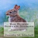 The Bunny Bobtail Stories:  Volume 5 Audiobook