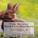 The Bunny Bobtail Stories:  Volume 6 Audiobook