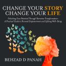 Change Your Story, Change Your Life: Unlocking Your Potential Through Narrative Transformation: A Pr Audiobook