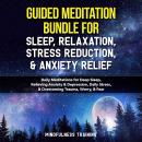 Guided Meditation Bundle for Sleep, Relaxation, Stress Reduction, & Anxiety Relief Audiobook