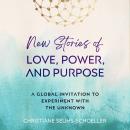 New Stories of Love, Power, and Purpose: A Global Invitation to Experiment with the Unknown Audiobook